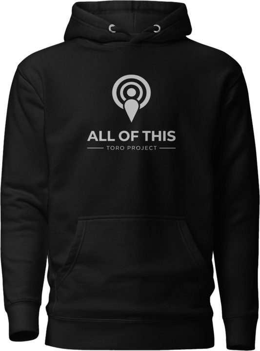 All of This Hoodie - Toro Project